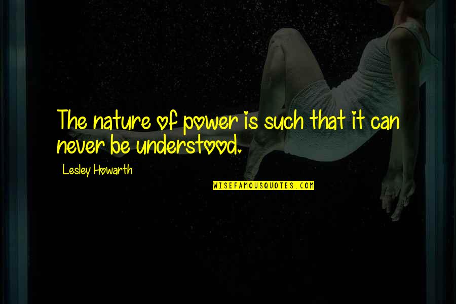 Kolektif Sim Quotes By Lesley Howarth: The nature of power is such that it