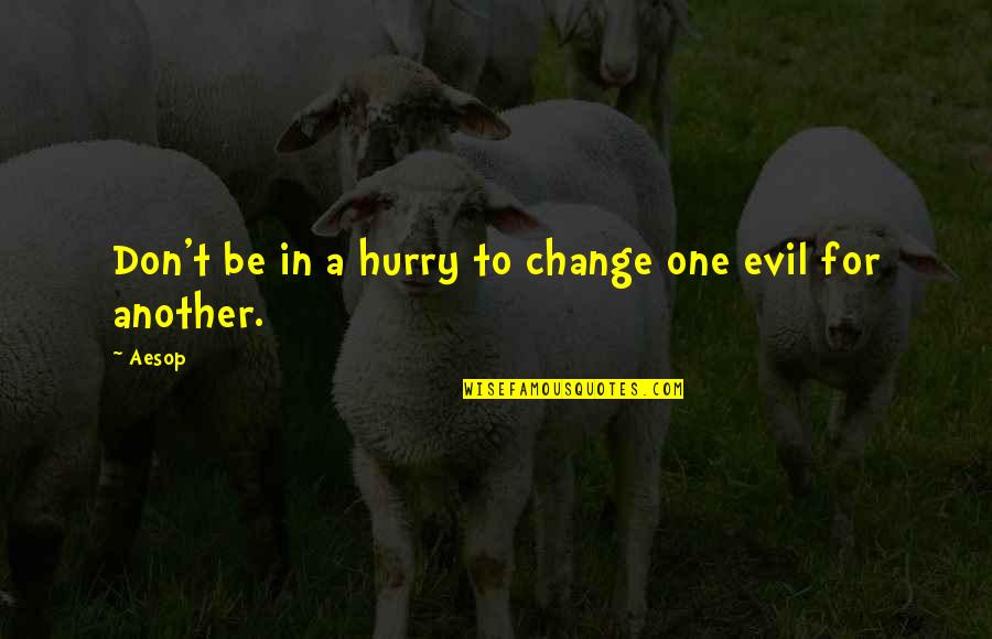 Kolektivn Quotes By Aesop: Don't be in a hurry to change one