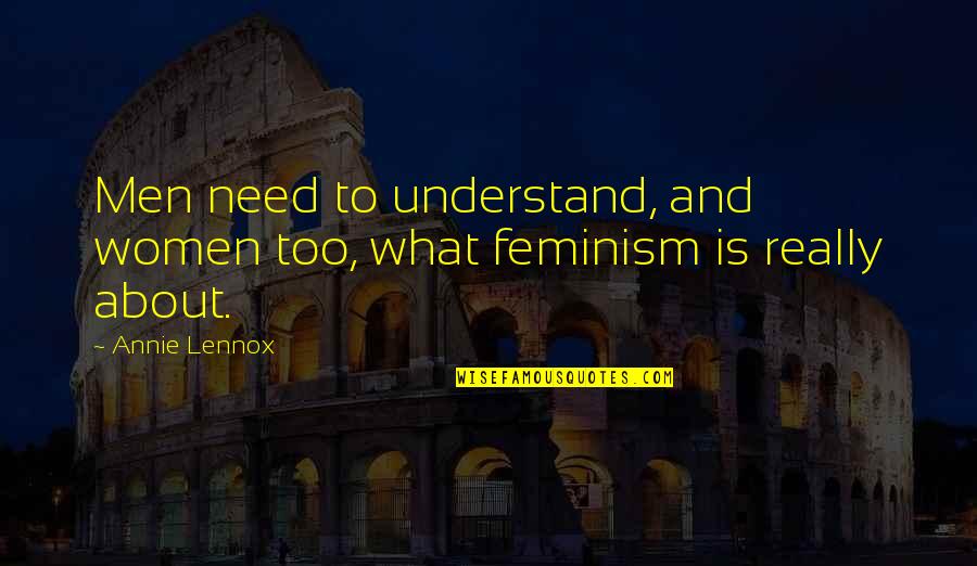 Kolektivn Quotes By Annie Lennox: Men need to understand, and women too, what