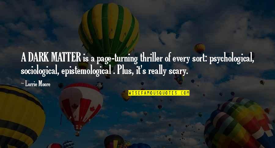 Kolender Brian Quotes By Lorrie Moore: A DARK MATTER is a page-turning thriller of Kolender Brian Quotes By Lorrie Moore: A DARK MATTER is a page-turning thriller of