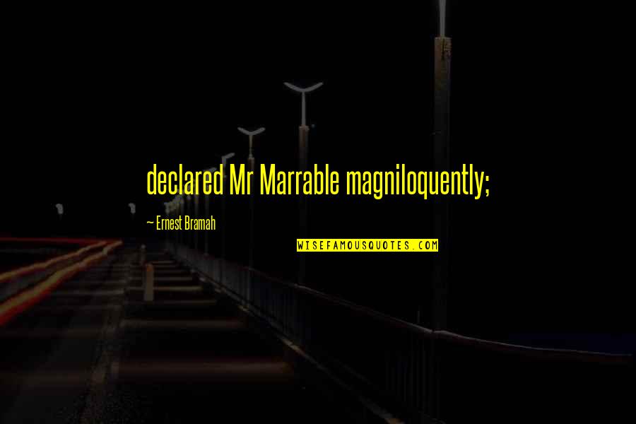 Kolender Medical Portal Quotes By Ernest Bramah: declared Mr Marrable magniloquently;
