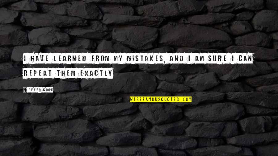 Kolera Nedir Quotes By Peter Cook: I have learned from my mistakes, and I