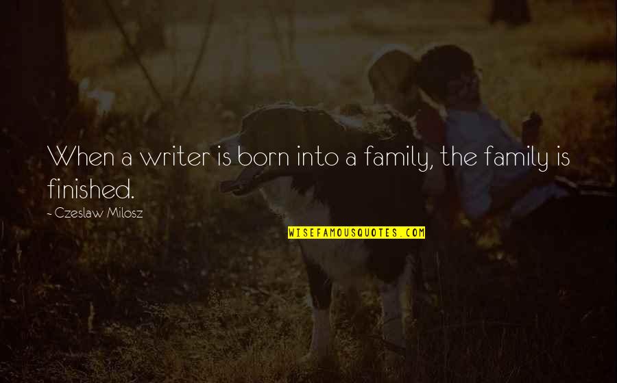 Koleraba Quotes By Czeslaw Milosz: When a writer is born into a family,