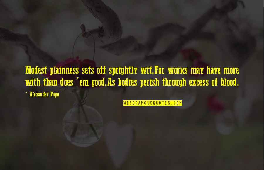Kolesar Knights Quotes By Alexander Pope: Modest plainness sets off sprightly wit,For works may Kolesar Knights Quotes By Alexander Pope: Modest plainness sets off sprightly wit,For works may
