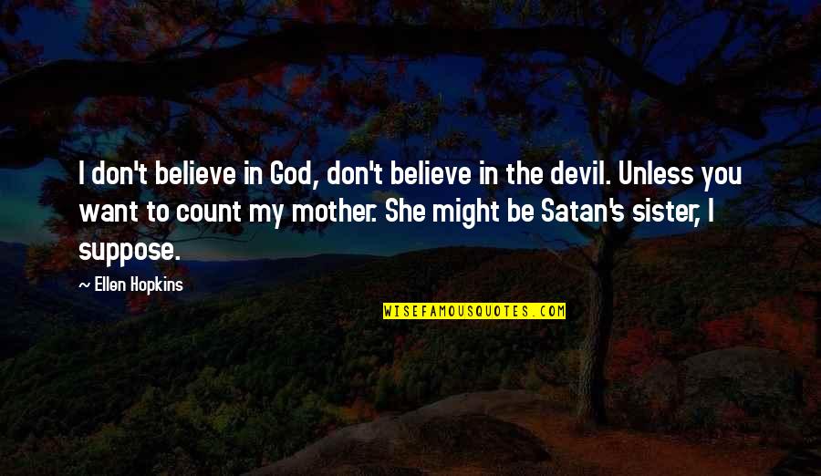 Koletsa Insta Quotes By Ellen Hopkins: I don't believe in God, don't believe in