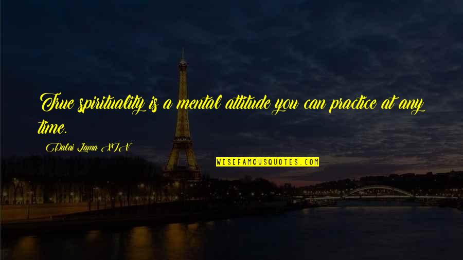 Kolevi Quotes By Dalai Lama XIV: True spirituality is a mental attitude you can Kolevi Quotes By Dalai Lama XIV: True spirituality is a mental attitude you can