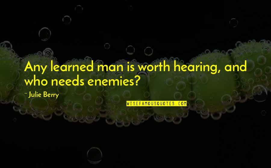 Kolevke Se Quotes By Julie Berry: Any learned man is worth hearing, and who Kolevke Se Quotes By Julie Berry: Any learned man is worth hearing, and who