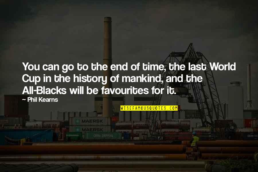 Koliandro Quotes By Phil Kearns: You can go to the end of time, Koliandro Quotes By Phil Kearns: You can go to the end of time,