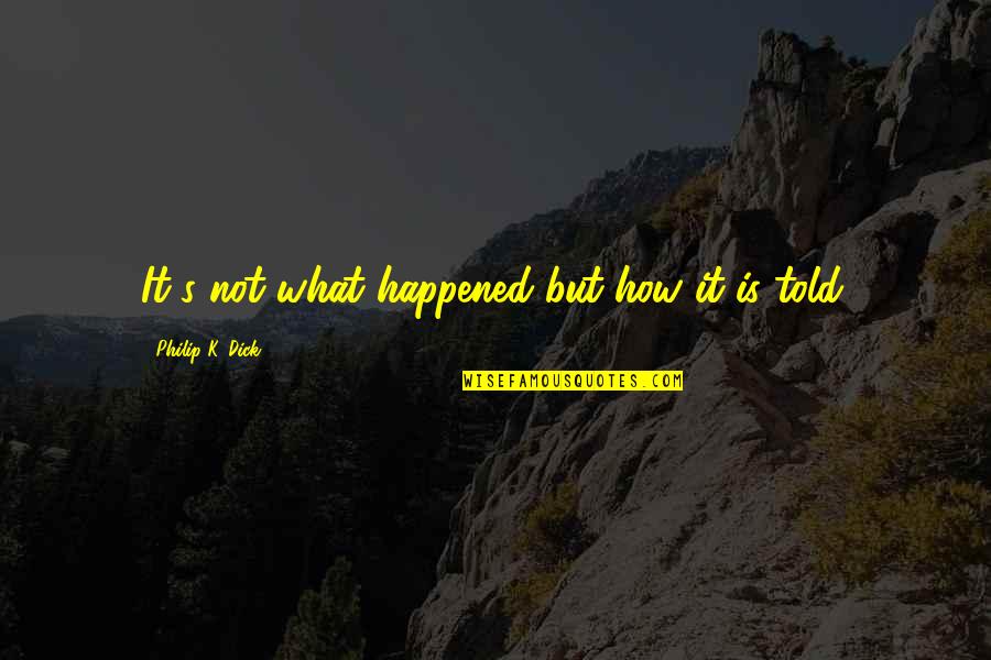 Kolibris Uag Quotes By Philip K. Dick: It's not what happened but how it is Kolibris Uag Quotes By Philip K. Dick: It's not what happened but how it is