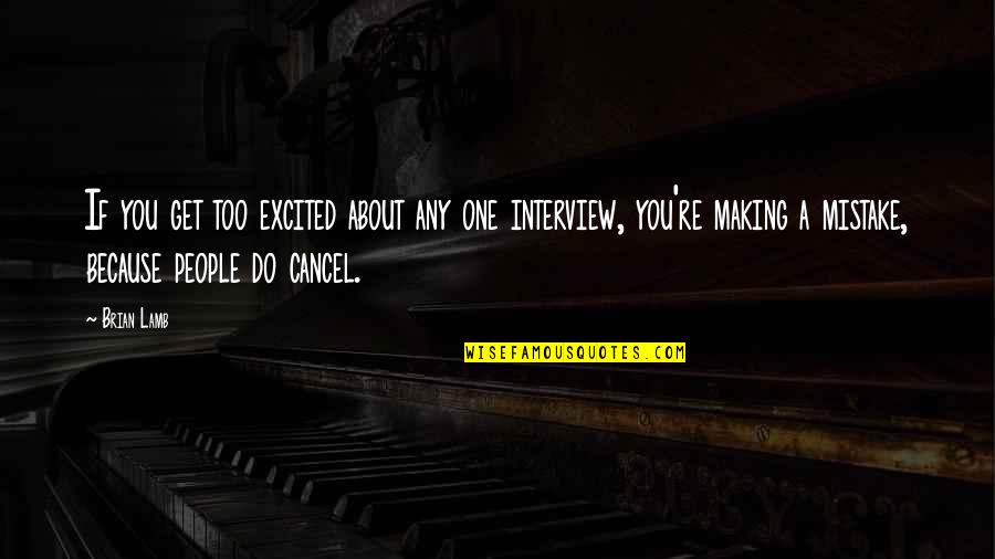 Kolich Elyse Quotes By Brian Lamb: If you get too excited about any one