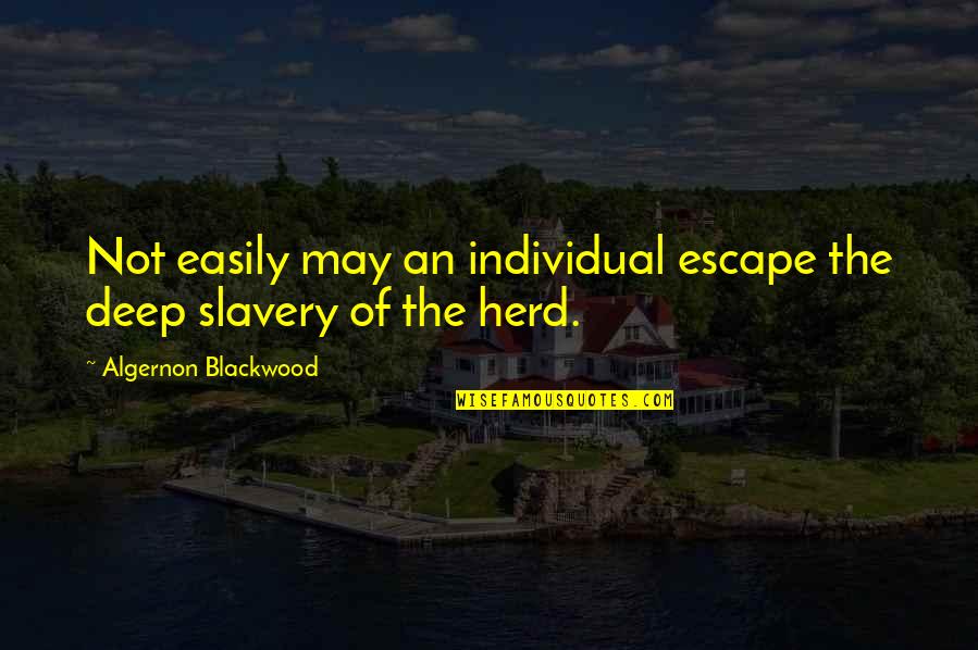 Kolich Shoulder Quotes By Algernon Blackwood: Not easily may an individual escape the deep Kolich Shoulder Quotes By Algernon Blackwood: Not easily may an individual escape the deep