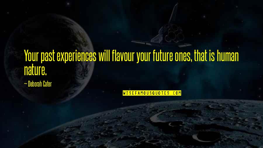Kolich Shoulder Quotes By Deborah Cater: Your past experiences will flavour your future ones,