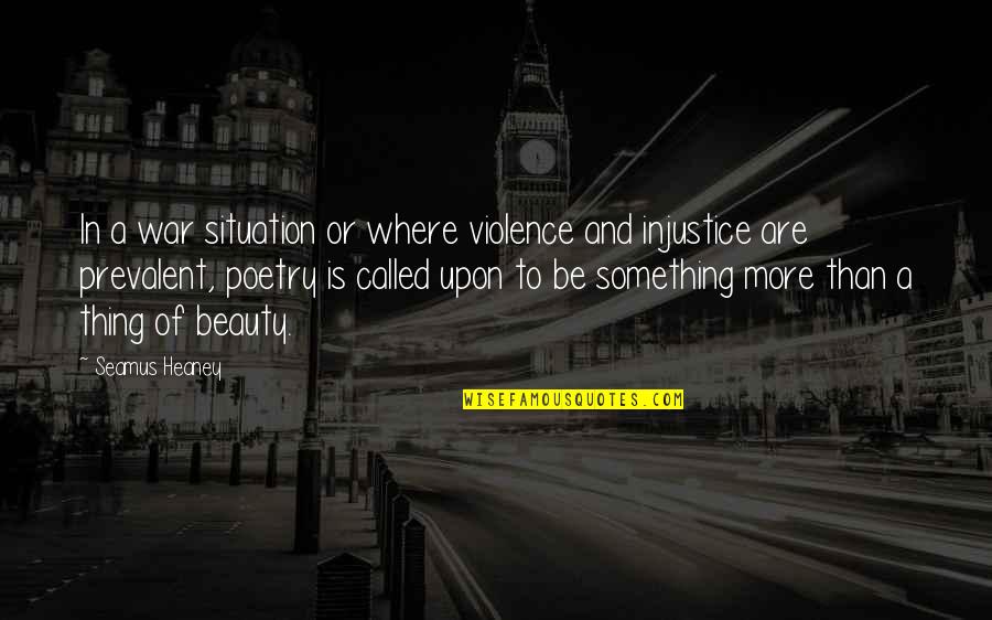 Kolich Shoulder Quotes By Seamus Heaney: In a war situation or where violence and Kolich Shoulder Quotes By Seamus Heaney: In a war situation or where violence and