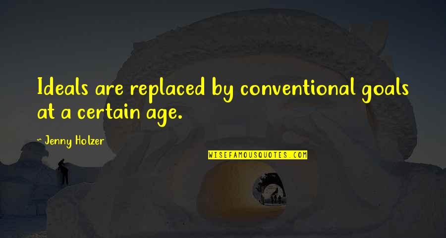 Kolichel Quotes By Jenny Holzer: Ideals are replaced by conventional goals at a