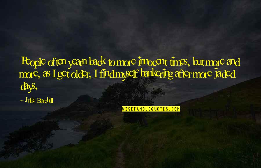 Kolijevka Bjelasnica Quotes By Julie Burchill: People often yearn back to more innocent times, Kolijevka Bjelasnica Quotes By Julie Burchill: People often yearn back to more innocent times,