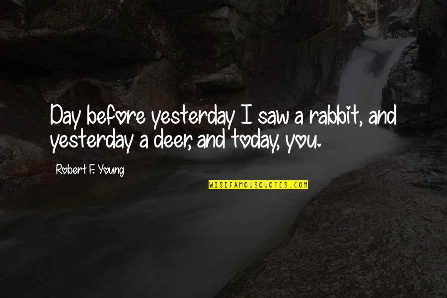 Kolika Ce Quotes By Robert F. Young: Day before yesterday I saw a rabbit, and
