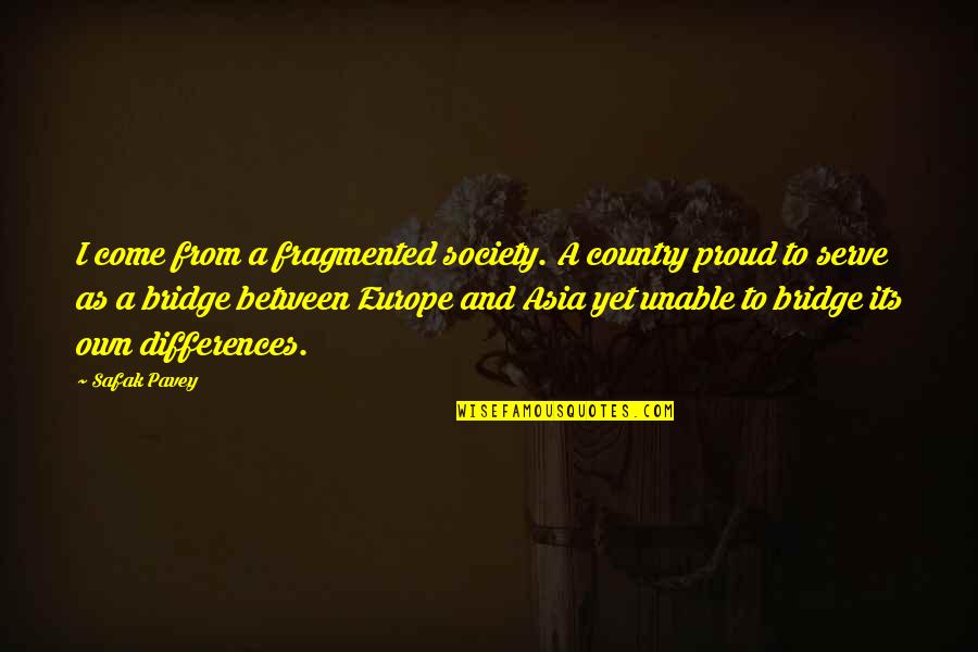 Kolinchak Enterprises Quotes By Safak Pavey: I come from a fragmented society. A country