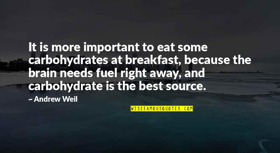 Kolinski Paintings Quotes By Andrew Weil: It is more important to eat some carbohydrates