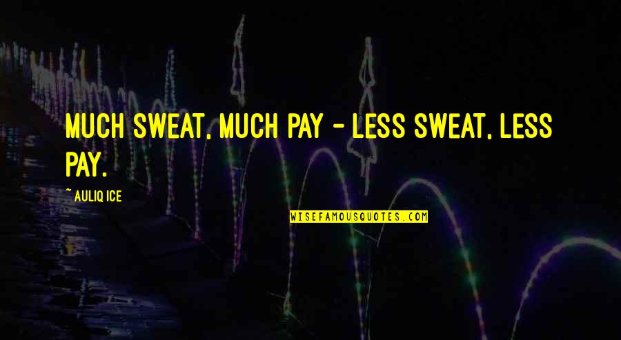 Koliopoulos Md Quotes By Auliq Ice: Much sweat, much pay - Less sweat, less