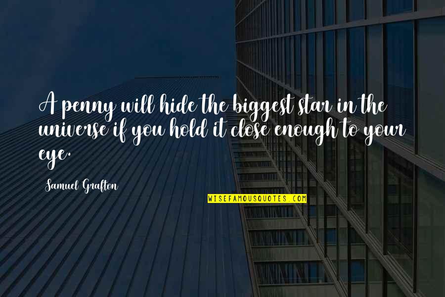 Kolitz Foundation Quotes By Samuel Grafton: A penny will hide the biggest star in
