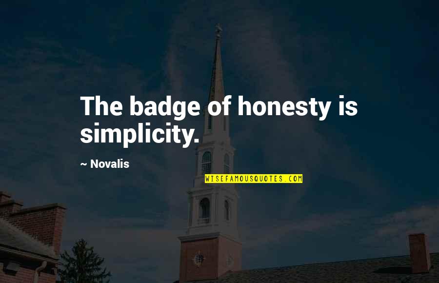 Kolk Quotes By Novalis: The badge of honesty is simplicity.