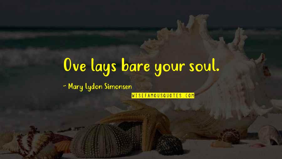 Kolkan Quotes By Mary Lydon Simonsen: Ove lays bare your soul.