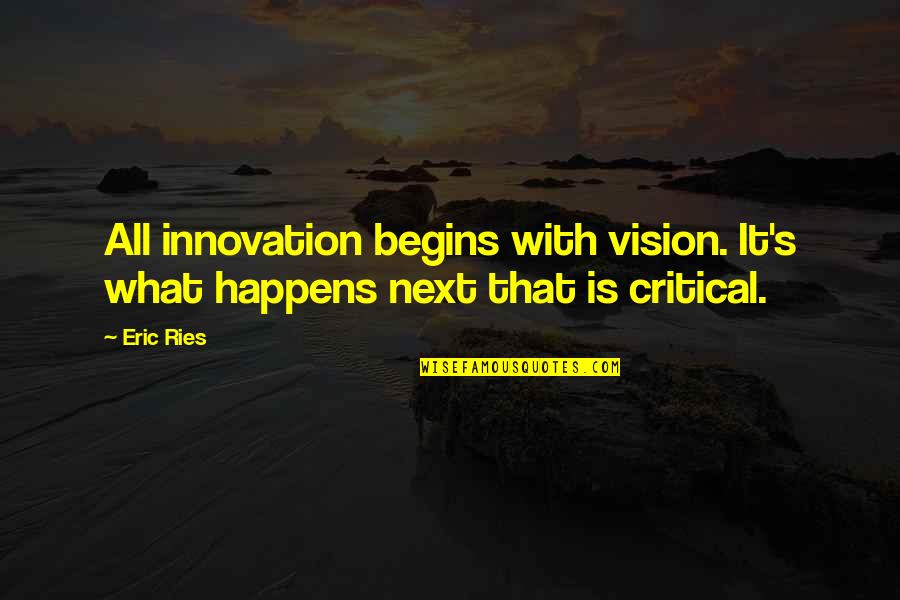 Kolkata Knight Riders Quotes By Eric Ries: All innovation begins with vision. It's what happens