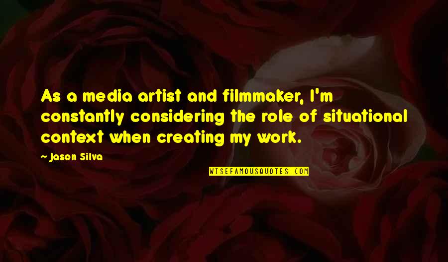 Kolkata Rickshaw Quotes By Jason Silva: As a media artist and filmmaker, I'm constantly