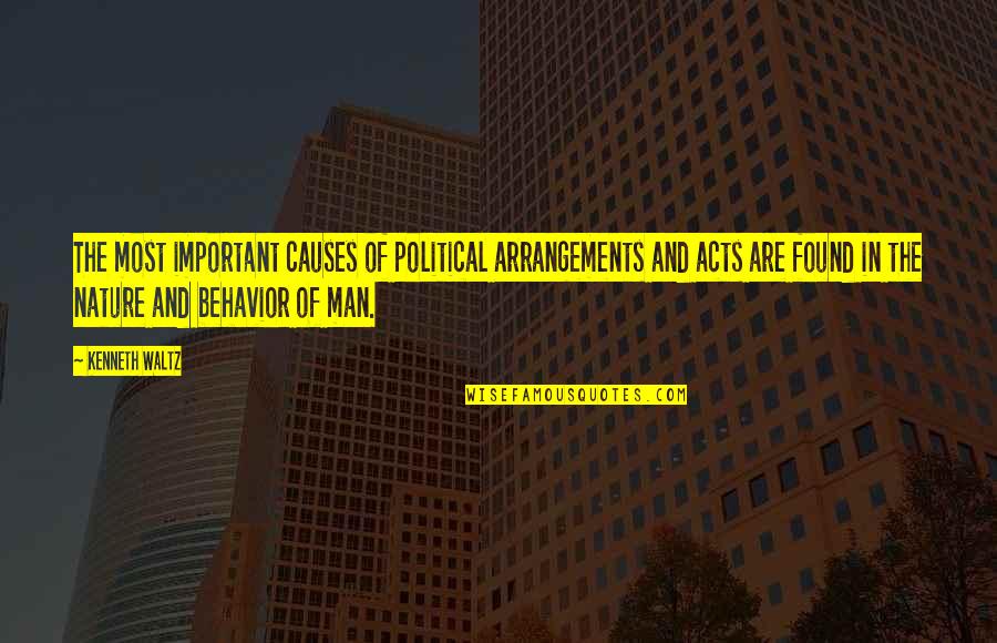 Kolkena Broderick Quotes By Kenneth Waltz: The most important causes of political arrangements and