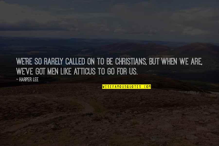 Kolko E Quotes By Harper Lee: We're so rarely called on to be Christians,