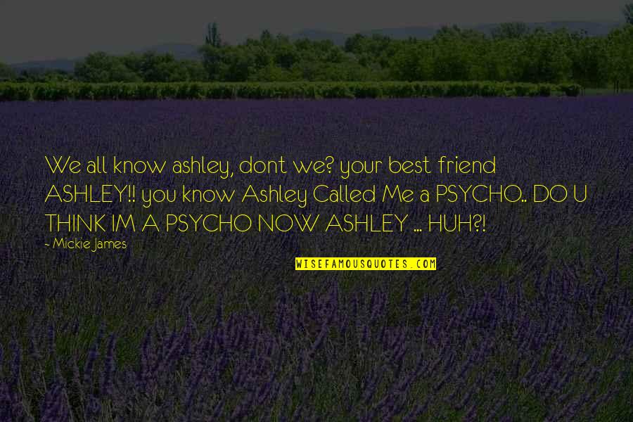Kolko E Quotes By Mickie James: We all know ashley, dont we? your best
