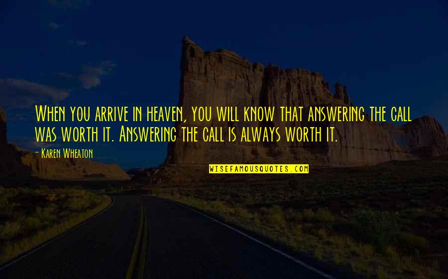 Kolkol Chhal Chhal Kore Quotes By Karen Wheaton: When you arrive in heaven, you will know Kolkol Chhal Chhal Kore Quotes By Karen Wheaton: When you arrive in heaven, you will know