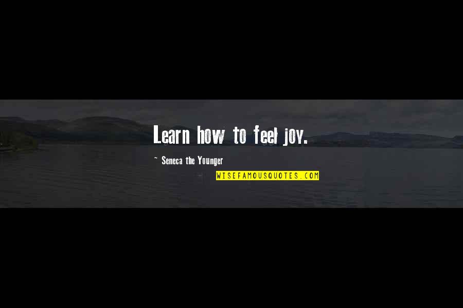 Koll Giumi Jelentkez S Quotes By Seneca The Younger: Learn how to feel joy.