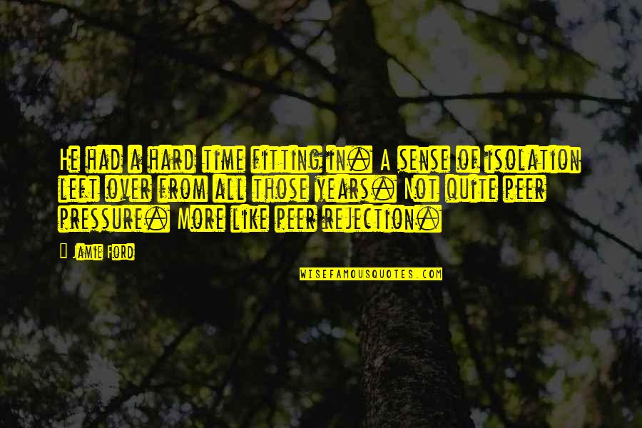 Kollarmutt Quotes By Jamie Ford: He had a hard time fitting in. A