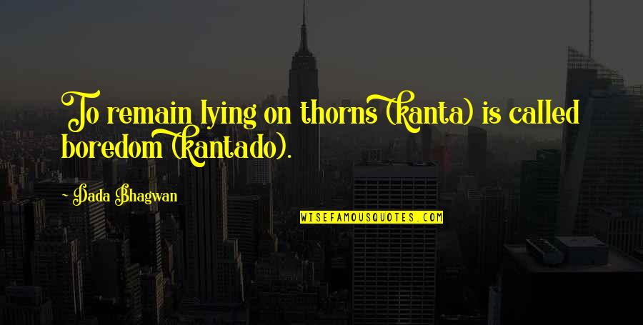Kollars Construction Quotes By Dada Bhagwan: To remain lying on thorns (kanta) is called