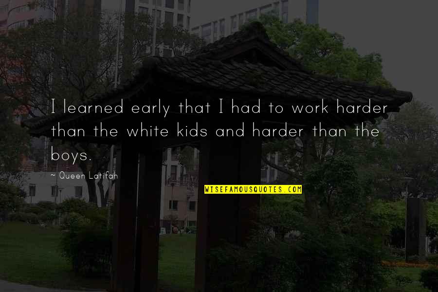 Kollars Construction Quotes By Queen Latifah: I learned early that I had to work Kollars Construction Quotes By Queen Latifah: I learned early that I had to work