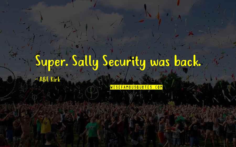 Kollecker Surname Quotes By A&E Kirk: Super. Sally Security was back.