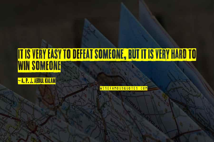 Kolleen Kennedy Quotes By A. P. J. Abdul Kalam: It Is Very Easy To Defeat Someone, But Kolleen Kennedy Quotes By A. P. J. Abdul Kalam: It Is Very Easy To Defeat Someone, But