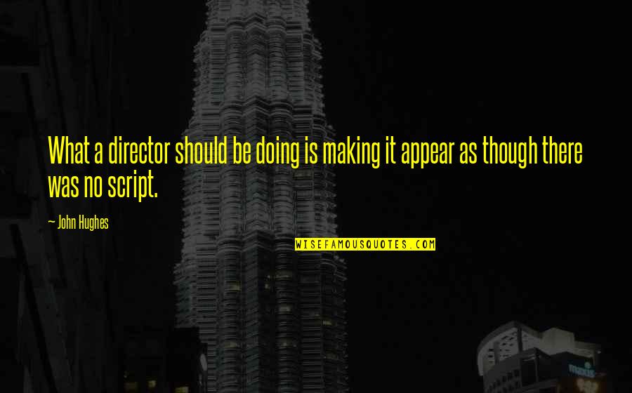 Kolleen Park Quotes By John Hughes: What a director should be doing is making