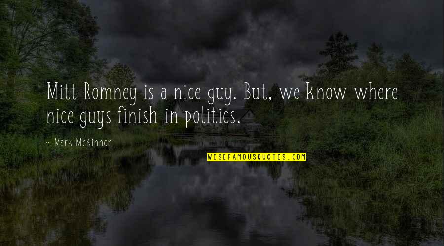 Kollerstrom Red Quotes By Mark McKinnon: Mitt Romney is a nice guy. But, we