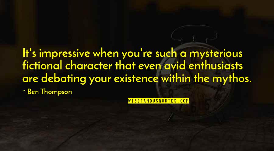 Kolliegbo Quotes By Ben Thompson: It's impressive when you're such a mysterious fictional Kolliegbo Quotes By Ben Thompson: It's impressive when you're such a mysterious fictional