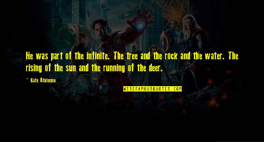 Kolliegbo Quotes By Kate Atkinson: He was part of the infinite. The tree Kolliegbo Quotes By Kate Atkinson: He was part of the infinite. The tree