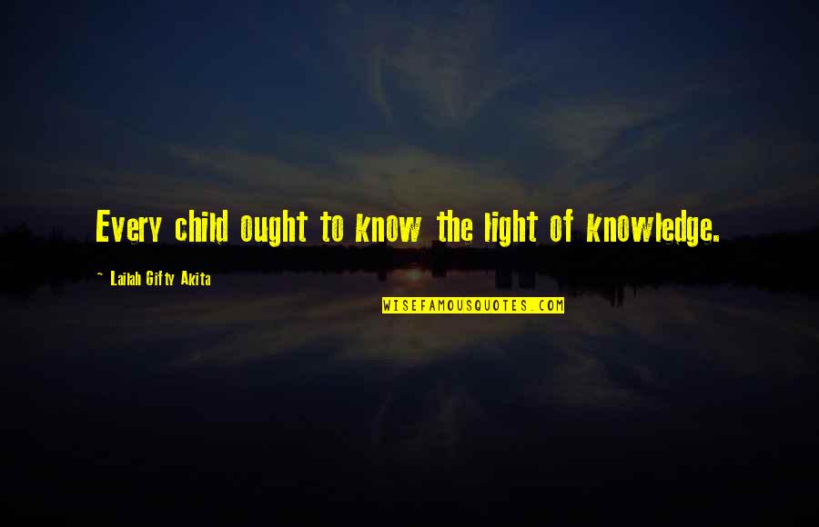 Kollinger Body Quotes By Lailah Gifty Akita: Every child ought to know the light of