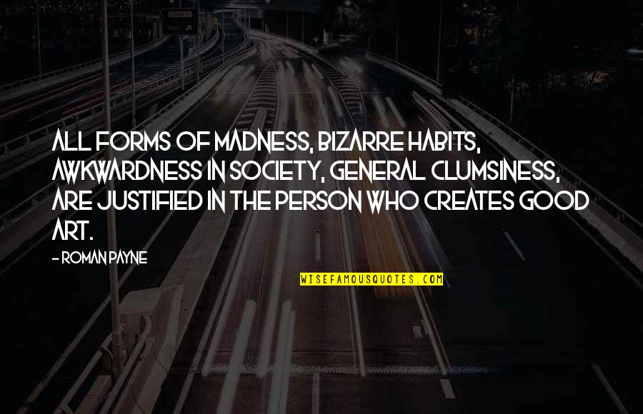 Kollinger Painting Quotes By Roman Payne: All forms of madness, bizarre habits, awkwardness in