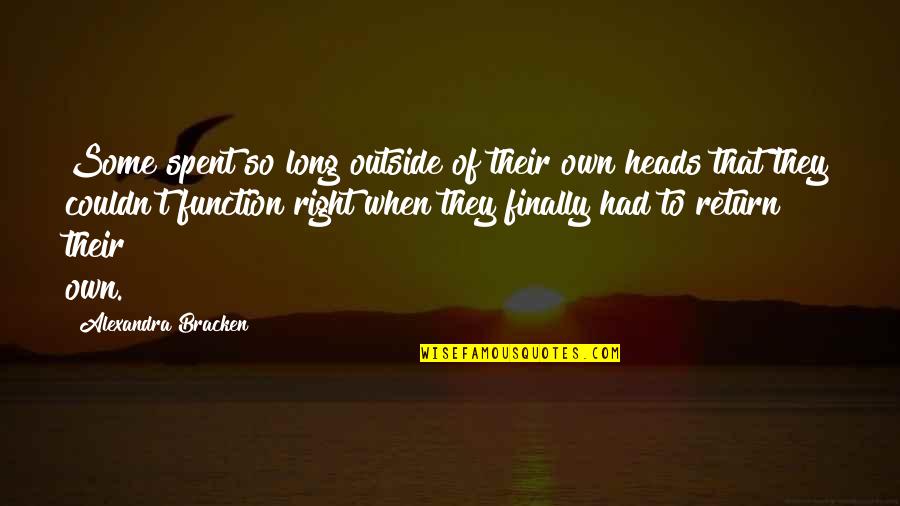 Kollmar Inc Quotes By Alexandra Bracken: Some spent so long outside of their own Kollmar Inc Quotes By Alexandra Bracken: Some spent so long outside of their own