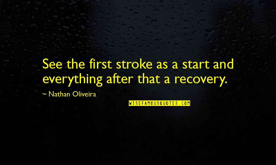 Kollmers Quotes By Nathan Oliveira: See the first stroke as a start and Kollmers Quotes By Nathan Oliveira: See the first stroke as a start and
