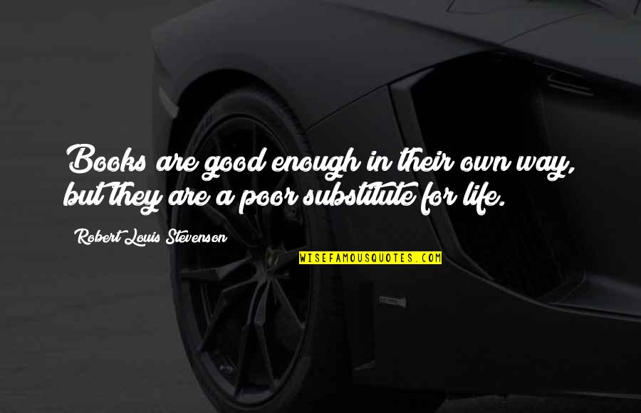 Kollmers Quotes By Robert Louis Stevenson: Books are good enough in their own way, Kollmers Quotes By Robert Louis Stevenson: Books are good enough in their own way,