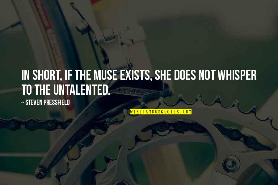 Kollmeyer Associates Quotes By Steven Pressfield: In short, if the Muse exists, she does Kollmeyer Associates Quotes By Steven Pressfield: In short, if the Muse exists, she does