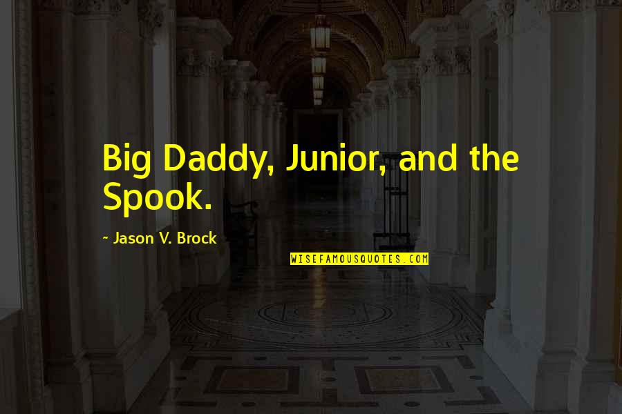 Kollmeyer San Angelo Quotes By Jason V. Brock: Big Daddy, Junior, and the Spook. Kollmeyer San Angelo Quotes By Jason V. Brock: Big Daddy, Junior, and the Spook.