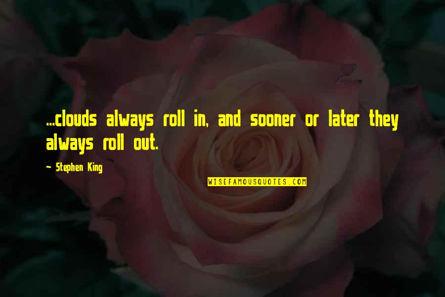 Kollock Bonaventure Quotes By Stephen King: ...clouds always roll in, and sooner or later